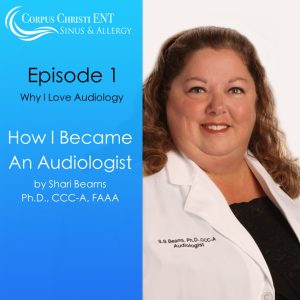 Why I Love Being an Audiologist, Episode 1 – How I Became an Audiologist