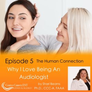 Why I Love Being an Audiologist, Episode 5 – The Human Connection