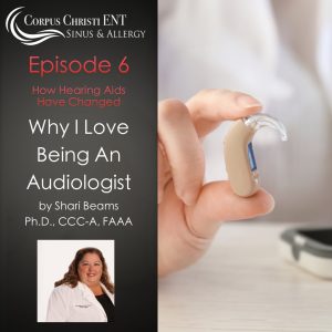 Why I Love Being a Audiologist, Episode 6 – How Hearing Aids Have Changed