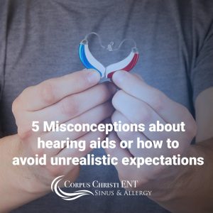 5 Common Misconceptions About Hearing Aids or How to Avoid Unrealistic Expectations About Your Hearing Aids